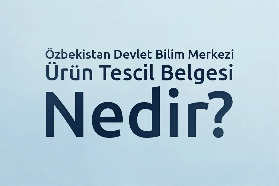 Özbekistan Devlet Bilim Merkezi Ürün Tescil Belgesi Nedir?