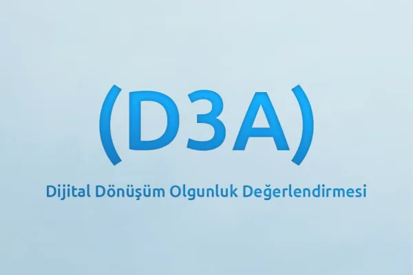 Dijital Dönüşüm Olgunluk Değerlendirmesi (D3A)