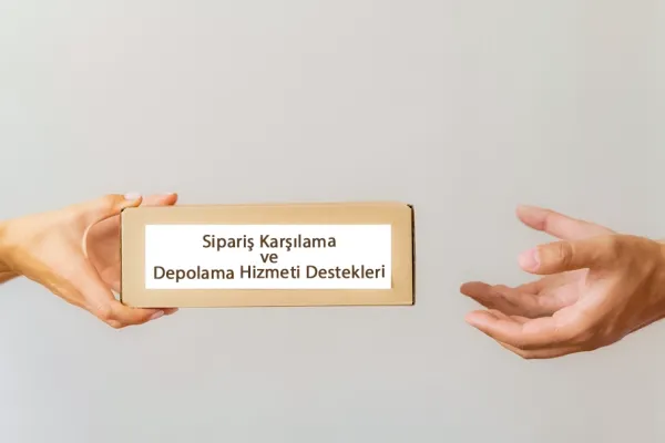 Sipariş Karşılama ve Depolama Hizmeti Destekleri