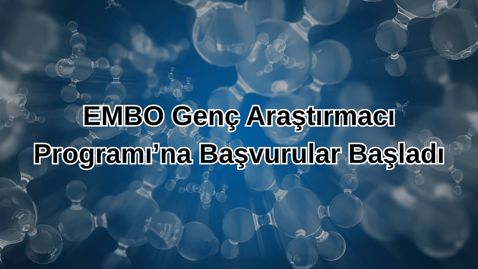 EMBO Genç Araştırmacı Programı’na Başvurular Başladı
