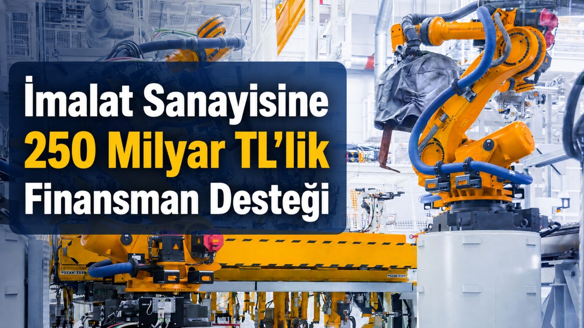 İmalat Sanayisine 250 Milyar TL’lik Finansman Desteği